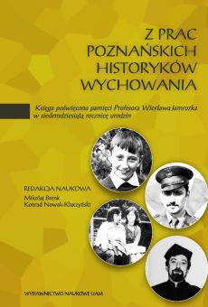 Z prac poznańskich historyków wychowania. Księga poświęcona pamięci Profesora Wiesława Jamrożka w siedemdziesiątą rocznicę urodzin