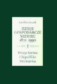 Dzieje gospodarcze Niemiec 1871–1990, t. 1: Dzieje gospodarcze Drugiej Rzeszy i Republiki Weimarskiej
