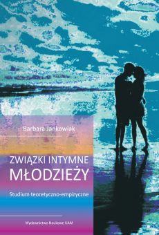 Związki intymne młodzieży. Studium teoretyczno-empiryczne