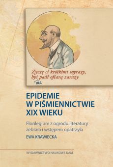 „Życzę Ci krótkimi wyrazy, byś nie padł ofiarą zarazy”. Epidemie w piśmiennictwie XIX wieku (PDF)