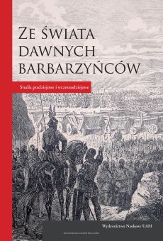 Ze świata dawnych barbarzyńców. Studia pradziejowe i wczesnodziejowe (PDF)