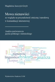 Mowa nienawiści ze względu na przynależność etniczną i narodową w komunikacji internetowej. Analiza porównawcza języka polskiego i niemieckiego