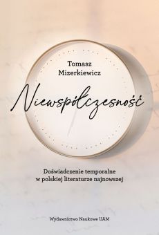 Niewspółczesność. Doświadczenie temporalne w polskiej literaturze najnowszej (PDF)