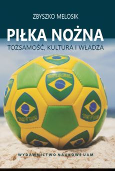 Piłka nożna. Tożsamość, kultura i władza