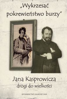 „Wykrzesać pokrewieństwo burzy”. Drogi Jana Kasprowicza do wielkości 