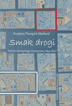 Smak drogi. Podróże chorwackiego romantyzmu (1839–1860) 