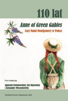 110 lat Anne of Green Gables Lucy Maud Montgomery w Polsce. Recepcja, przekłady, nowe odczytania i perspektywy badawcze. 
