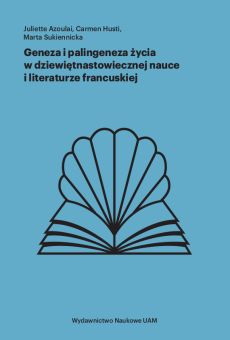 Geneza i palingeneza życia w dziewiętnastowiecznej nauce i literaturze francuskiej