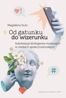 Od gatunku do wizerunku. Autokreacje b(v)logerów modowych w mediach społecznościowych