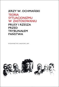 Teoria sytuacjonizmu w zastosowaniu. Prusy i Rzesza przed Trybunałem Państwa (PDF)
