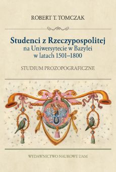 Studenci z Rzeczypospolitej na Uniwersytecie w Bazylei w latach 1500–1800. Studium prozopograficzne (PDF)