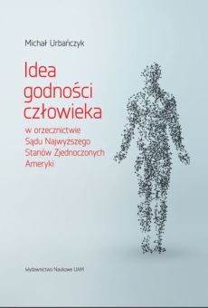 Idea godności człowieka w orzecznictwie Sądu Najwyższego Stanów Zjednoczonych Ameryki (PDF)