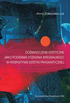 Doświadczenia estetyczne jako podstawa poznania integralnego w perspektywie estetyki pragmatycznej (PDF)