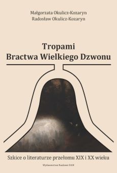 Tropami Bractwa Wielkiego Dzwonu. Szkice o literaturze przełomu XIX i XX wieku (PDF)