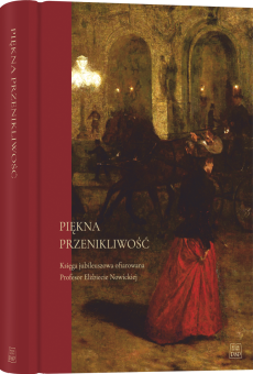 Piękna przenikliwość. Księga jubileuszowa ofiarowana Profesor Elżbiecie Nowickiej