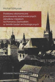 Podstawy ekonomiczne powstawania średniowiecznych ośrodków miejskich na Pomorzu Zachodnim