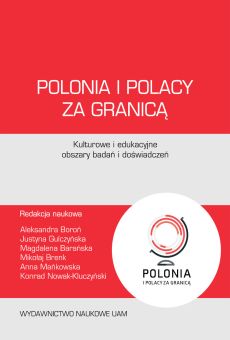 Polonia i Polacy za granicą – kulturowe i edukacyjne obszary badań i doświadczeń