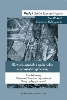 Wartości, symbole i znaki dobra w pedagogice społecznej. Tom dedykowany Profesorowi Tomaszowi Frąckowiakowi Twórcy „Pedagogiki Nadziei”. Próby i Szkice Humanistyczne 6/2012