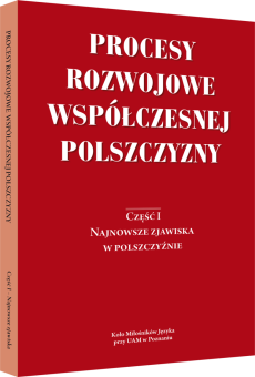 Procesy rozwojowe współczesnej polszczyzny  Część I: Najnowsze zjawiska w polszczyźnie