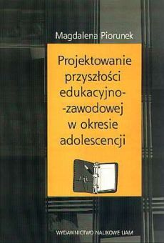 Projektowanie przyszłości edukacyjno-zawodowej w okresie adolescencji