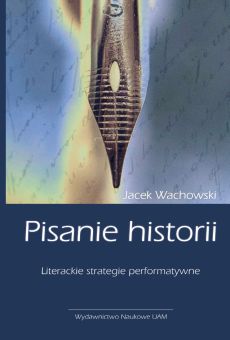 Pisanie historii. Literackie strategie performatywne (E-book)
