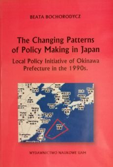 The Changing Patterns of Policy Making in Japan. Local Policy Initiative  of Okinawa Prefecture in the 1990s
