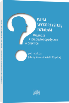 Wiem. Wykorzystuję. Działam Diagnoza i terapia logopedyczna w praktyce