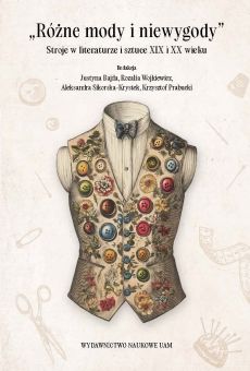 „Różne mody i niewygody”. Stroje w literaturze i sztuce XIX i XX wieku