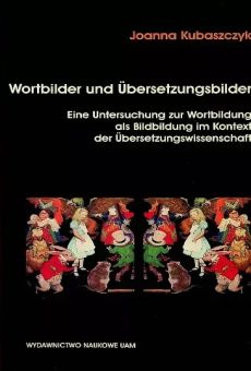 Wortbilder und Übersetzungsbilder. Eine Untersuchung zur Wortbildung als Bildbildung im Kontext der Übersetzungswissenschaft