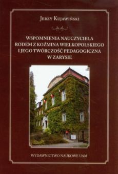 Wspomnienia nauczyciela rodem z Koźmina Wielkopolskiego i jego twórczość pedagogiczna w zarysie