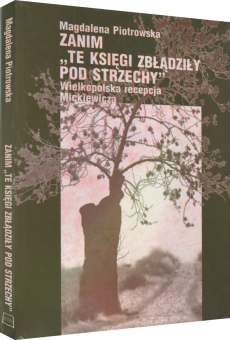 Zanim „te księgi zbłądziły pod strzechy”. Wielkopolska recepcja Mickiewicza