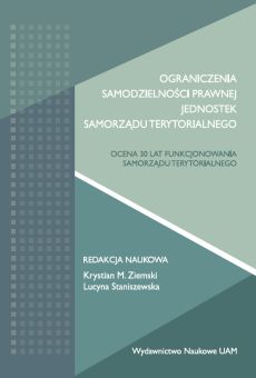 Ograniczenia samodzielności prawnej jednostek samorządu terytorialnego. Ocena 30 lat funkcjonowania samorządu terytorialnego