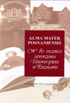 Alma Mater Posnaniensis. W 80. rocznicę utworzenia Uniwersytetu w Poznaniu (twarda okładka)
