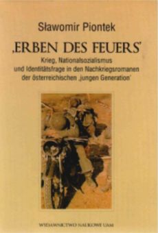 'Erben des Feuers'. Krieg, Nationalsozialismus und Identitätsfrage in den Nachkriegsromanen der österreichischen 'jungen Generation'