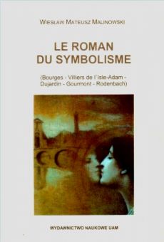 Le roman du symbolisme (Bourges — Villiers de l'Isle-Adam Dujardirt — Gourmont — Rodenbaach)