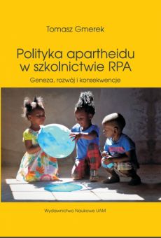 Polityka apartheidu w szkolnictwie RPA. Geneza, rozwój i konsekwencje
