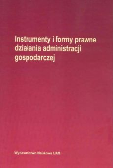 Instrumenty i formy prawne działania administracji gospodarczej