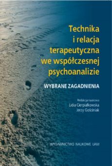 Technika i relacja terapeutyczna we współczesnej psychoanalizie. Wybrane zagadnienia