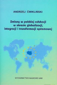 Zmiany w polskiej edukacji w okresie globalizacji, integracji i transformacji systemowej