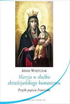 Maryja w służbie chrześcijańskiego humanizmu. Projekt papieża Franciszka (PDF)