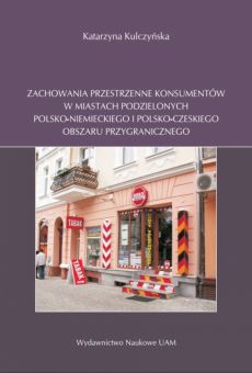 Zachowania przestrzenne konsumentów w miastach podzielonych polsko-niemieckiego i polsko-czeskiego obszaru przygranicznego
