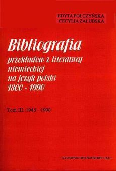 Bibliografia przekładów z literatury niemieckiej na język polski 1800-1990. Tom III: 1945 – 1990