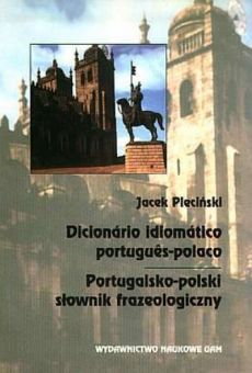 Dictionário idiomático português-polaco. Portugalsko-polski słownik frazeologiczny