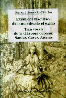 Exilio del discurso, discurso desde el exilio. Tres voces de la diáspora Cubana: Sarduy, Casey, Avenas