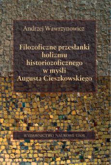 Filozoficzne przesłanki holizmu historiozoficznego w myśli Augusta Cieszkowskiego