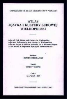 Atlas języka i kultury ludowej Wielkopolski T. XI: Tematy różne. Część I