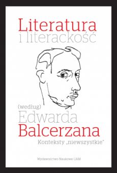 Literatura i literackość (według) Edwarda Balcerzana. Konteksty „niewszystkie”