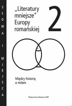 „Literatury mniejsze” Europy romańskiej 2. Między historią a mitem (DRUK / PDF)