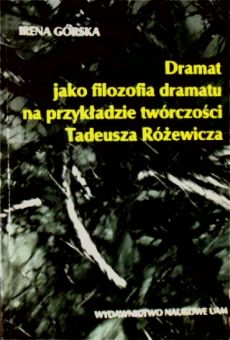 Dramat jako filozofia dramatu na przykładzie twórczości Tadeusza Różewicza