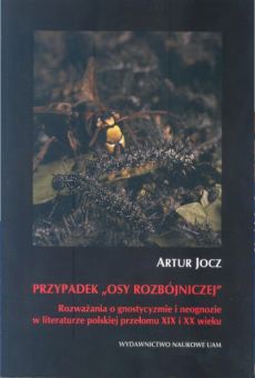 Przypadek „osy rozbójniczej”. Rozważania o gnostycyzmie i neognozie w literaturze polskiej przełomu XIX i XX wieku